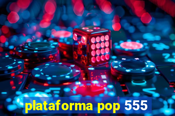 plataforma pop 555